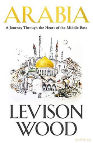 Arabia: A Journey Through The Heart of the Middle East - Levison Wood [KSIĄŻKA]