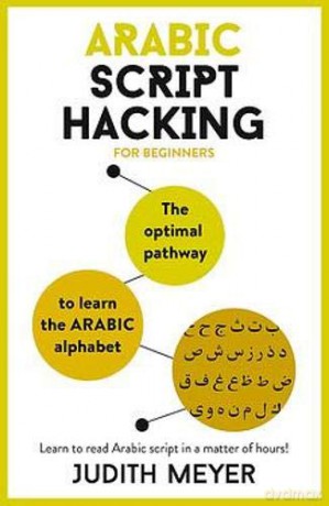 Arabic Script Hacking: The optimal pathway to learn the Arabic alphabet (Teach Yourself) - Judith Meyer [KSIĄŻKA]