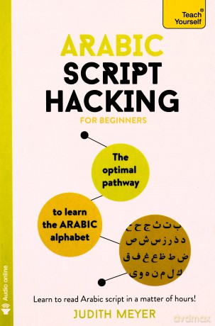 Arabic Script Hacking: The optimal pathway to learn the Arabic alphabet (Teach Yourself) - Judith Meyer [KSIĄŻKA]