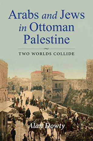 Arabs and Jews in Ottoman Palestine: Two Worlds Collide (Perspectives on Israel Studies) - Alan Dowty [KSIĄŻKA]