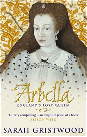 Arbella: England's Lost Queen - Sarah Gristwood [KSIĄŻKA]