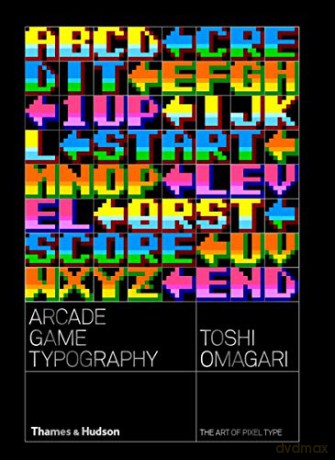 Arcade Game Typography: The Art of Pixel Type - Toshi Omagari [KSIĄŻKA]