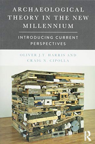 Archaeological Theory in the New Millennium: Introducing Current Perspectives - Oliver J. T. Harris [KSIĄŻKA]