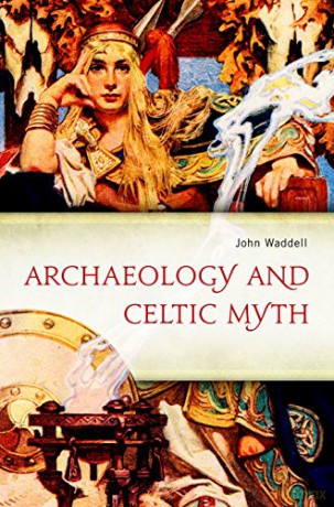 Archaeology and Celtic Myth: An Exploration - John Waddell [KSIĄŻKA]
