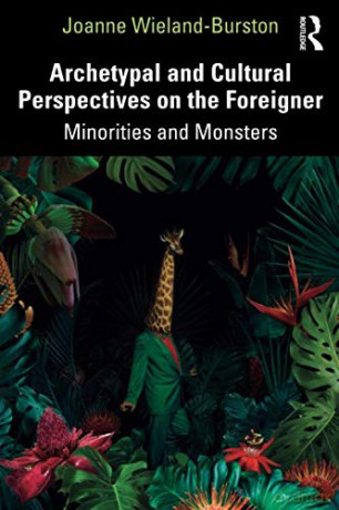 Archetypal and Cultural Perspectives on the Foreigner: Minorities and Monsters - Joanne Wieland-Burston [KSIĄŻKA]