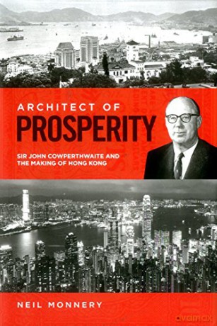 Architect of Prosperity: Sir John Cowperthwaite and the Making of Hong Kong - Neil Monnery [KSIĄŻKA]
