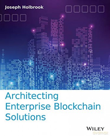 Architecting Enterprise Blockchain Solutions - Joseph Holbrook [KSIĄŻKA]