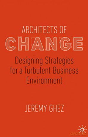 Architects of Change: Designing Strategies for a Turbulent Business Environment - Jeremy Ghez [KSIĄŻKA]