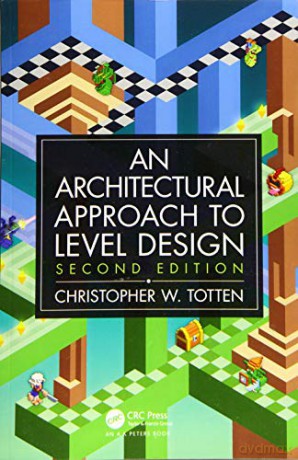Architectural Approach to Level Design: Second edition - Christopher W. Totten [KSIĄŻKA]