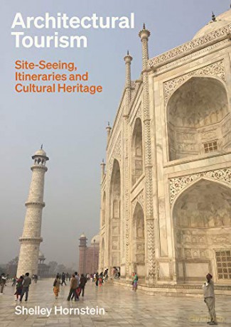 Architectural Tourism: Site-Seeing, Itineraries and Cultural Heritage: Monumental Itineraries, Cultural Heritage, and Sites of Memory - Shelley Hornstein [KSIĄŻKA]