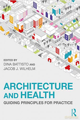 Architecture and Health: Guiding Principles for Practice - Dina Battisto [KSIĄŻKA]