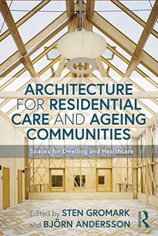 Architecture for Residential Care and Ageing Communities: Spaces for Dwelling and Healthcare - Sten Gromark [KSIĄŻKA]