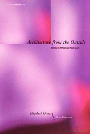 Architecture from the Outside: Essays on Virtual and Real Space (Writing Architecture) - Elizabeth Grosz [KSIĄŻKA]