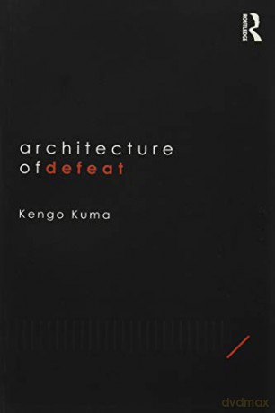Architecture of Defeat - Kengo Kuma [KSIĄŻKA]
