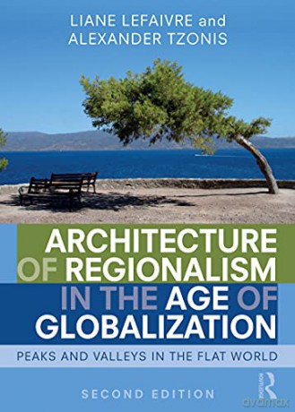 Architecture of Regionalism in the Age of Globalization: Peaks and Valleys in the Flat World - Liane Lefaivre [KSIĄŻKA]