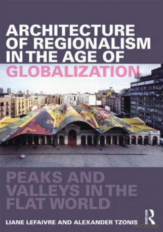 Architecture of Regionalism in the Age of Globalization: Peaks and Valleys in the Flat World - Liane Lefaivre [KSIĄŻKA]
