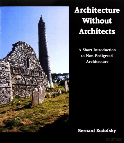 Architecture Without Architects: A Short Introduction to Non-Pedigreed Architecture - Bernard Rudofsky [KSIĄŻKA]