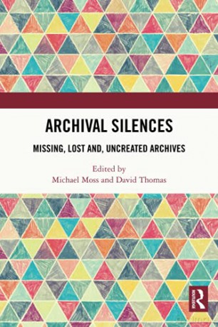 Archival Silences: Missing, Lost and, Uncreated Archives - Michael Moss [KSIĄŻKA]