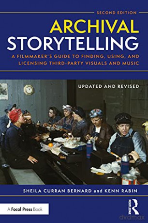 Archival Storytelling: A Filmmaker's Guide to Finding, Using, and Licensing Third-Party Visuals and Music - Sheila Curran Bernard [KSIĄŻKA]