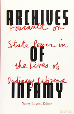Archives of Infamy: Foucault on State Power in the Lives of Ordinary Citizens - Nancy Luxon [KSIĄŻKA]