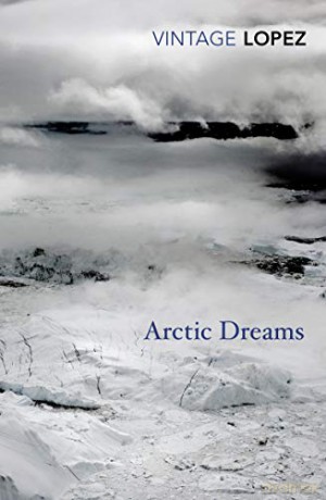 Arctic Dreams: Imagination and Desire in a Northern Landscape (Vintage Classics) - Barry Lopez [KSIĄŻKA]