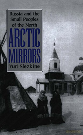 Arctic Mirrors: Russia and the Small Peoples of the North (Cornell Paperbacks) - Yuri Slezkine [KSIĄŻKA]