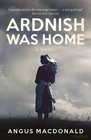 Ardnish Was Home: A Novel: 1 - Angus MacDonald [KSIĄŻKA]