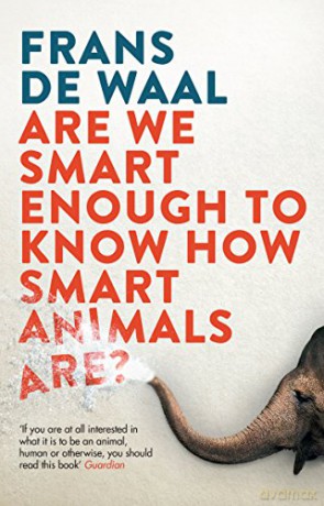 Are We Smart Enough to Know How Smart Animals Are: Frans de Waal - Frans de Waal [KSIĄŻKA]