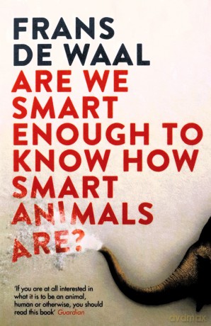 Are We Smart Enough to Know How Smart Animals Are: Frans de Waal - Frans de Waal [KSIĄŻKA]