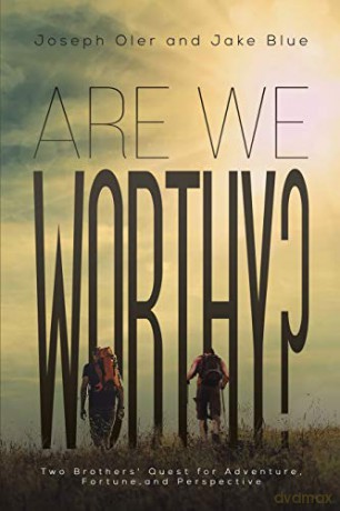 Are We Worthy(Two Brothers' Quest for Adventure, Fortune, and Perspective) - Joseph Oler and Jake Blue [KSIĄŻKA]