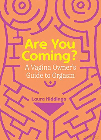 Are You Coming: A Vagina Owner's Guide to Orgasm [KSIĄŻKA]