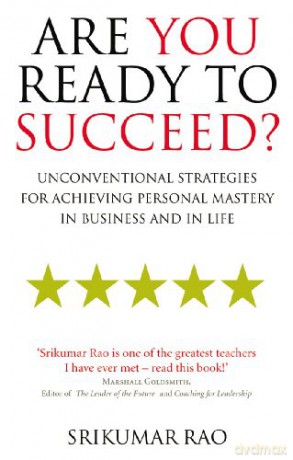 Are You Ready to Succeed: Unconventional strategies for achieving personal mastery in business and in life - Srikumar Rao [KSIĄŻKA]