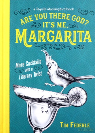 Are You There God It's Me, Margarita: More Cocktails with a Literary Twist (Tequila Mockingbird Book) - Tim Federle [KSIĄŻKA]