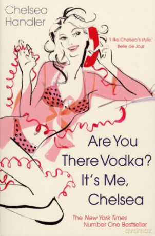 Are you there Vodka It's me, Chelsea - Chelsea Handler [KSIĄŻKA]
