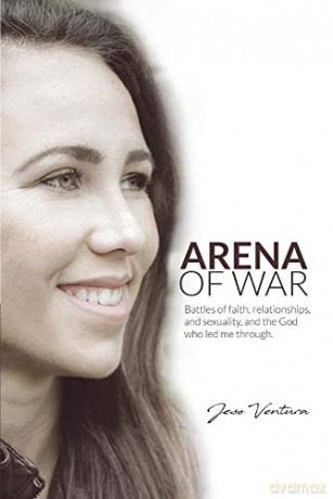 Arena of War: Battles of Faith, Relationships, And Sexuality and the God Who Led Me Through - Jess Ventura [KSIĄŻKA]