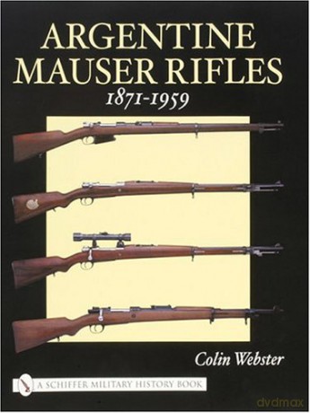 ARGENTINE MAUSER RIFLES 18711959 (Schiffer Military History Book) - Colin Webster [KSIĄŻKA]