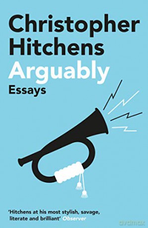 Arguably: Christopher Hitchens - Christopher Hitchens [KSIĄŻKA]
