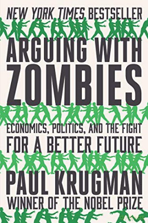 Arguing with Zombies: Economics, Politics, and the Fight for a Better Future - Paul Krugman [KSIĄŻKA]