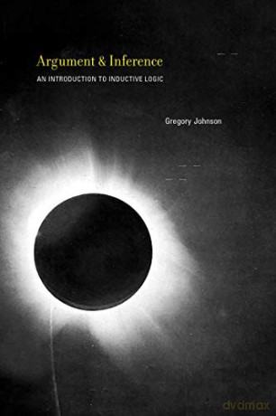 Argument and Inference: An Introduction to Inductive Logic (The MIT Press) - Gregory Johnson [KSIĄŻKA]
