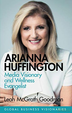 Arianna Huffington: Media Visionary and Wellness Evangelist (Global Business Visionaries) - Leah McGrath Goodman [KSIĄŻKA]