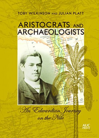 Aristocrats and Archaeologists: An Edwardian Journey on the Nile - Toby Wilkinson [KSIĄŻKA]