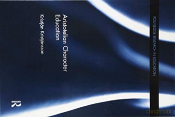 Aristotelian Character Education (Routledge Research in Education) - Kristján Kristjánsson [KSIĄŻKA]