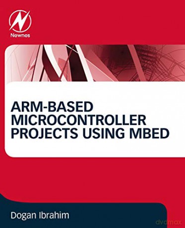 ARM-based Microcontroller Projects Using mbed - Dogan Ibrahim [KSIĄŻKA]