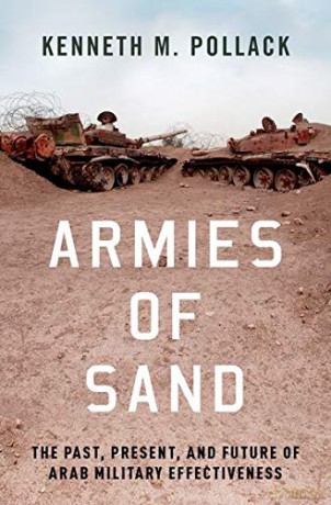 Armies of Sand: The Past, Present, and Future of Arab Military Effectiveness - Kenneth Pollack [KSIĄŻKA]