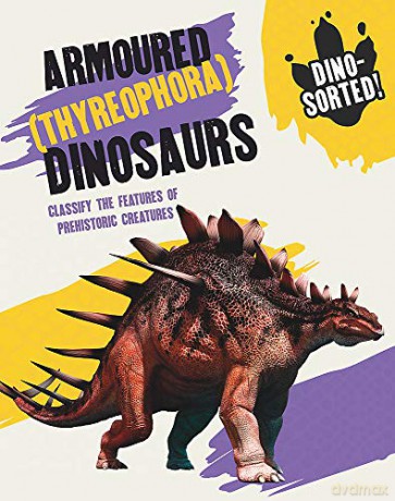 Armoured (Thyreophora) Dinosaurs (Dino-sorted!) - Sonya Newland [KSIĄŻKA]