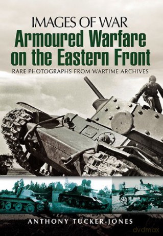 Armoured Warfare on the Eastern Front (Images of War): Rare Photographs from Wartime Archives - Anthony Tucker-Jones [KSIĄŻKA]