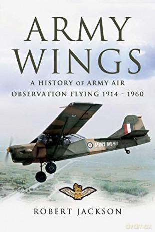 Army Wings: A History of Army Air Observation Flying, 1914-1960 - Robert Jackson [KSIĄŻKA]