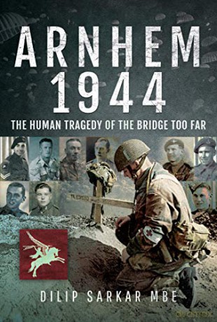 Arnhem 1944: The Human Tragedy of the Bridge Too Far - Dilip Sarkar [KSIĄŻKA]