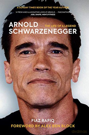 Arnold Schwarzenegger: The Life of a Legend - Fiaz Rafiq [KSIĄŻKA]