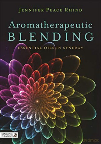 Aromatherapeutic Blending: Essential Oils in Synergy - Jennifer Peace Rhind [KSIĄŻKA]